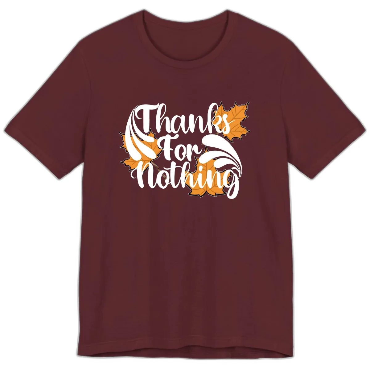 Thanks For Nothing Thanksgiving Design Premium T-Shirt in Maroon