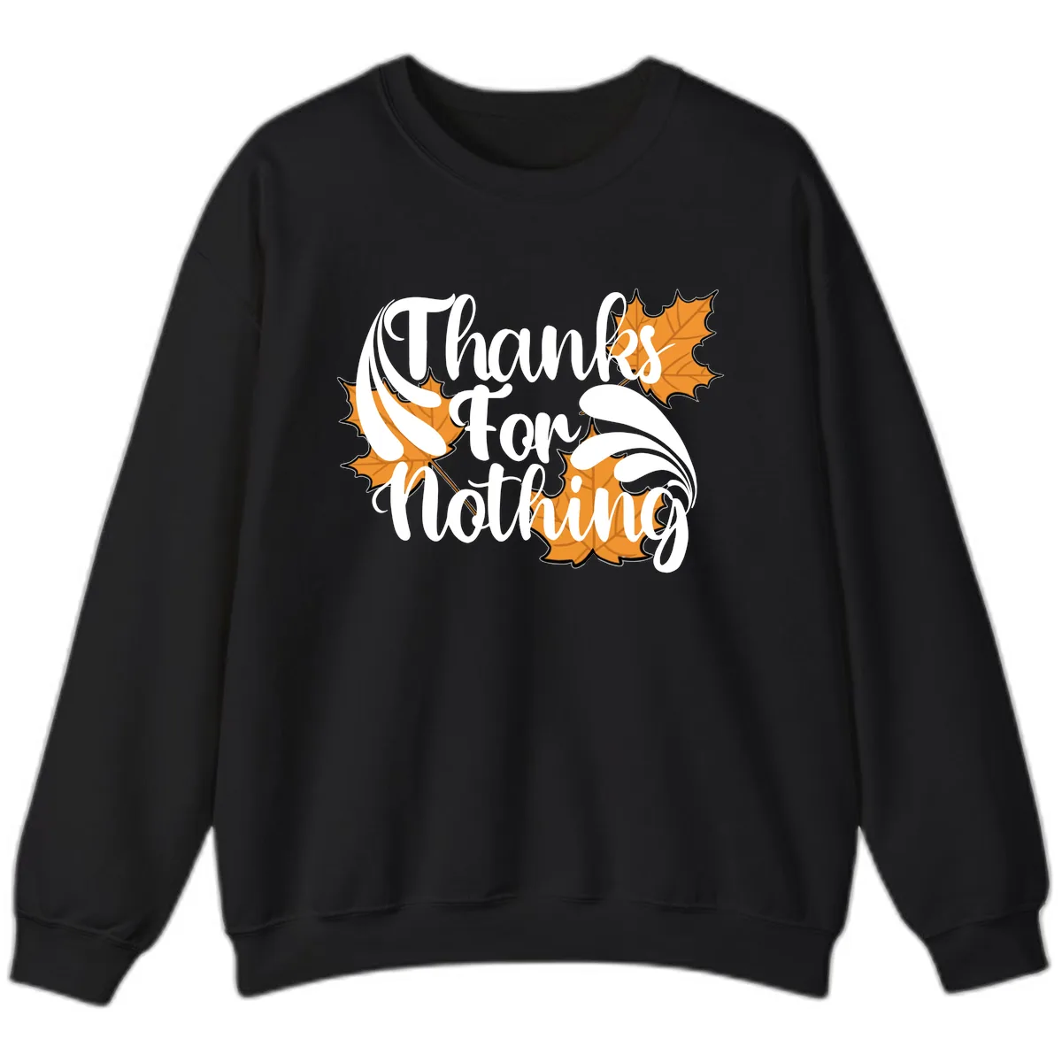 Thanks For Nothing Thanksgiving Design Sweatshirt in Black