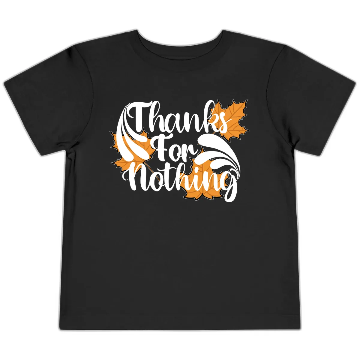 Thanks For Nothing Thanksgiving Design Toddler T-Shirt in Black