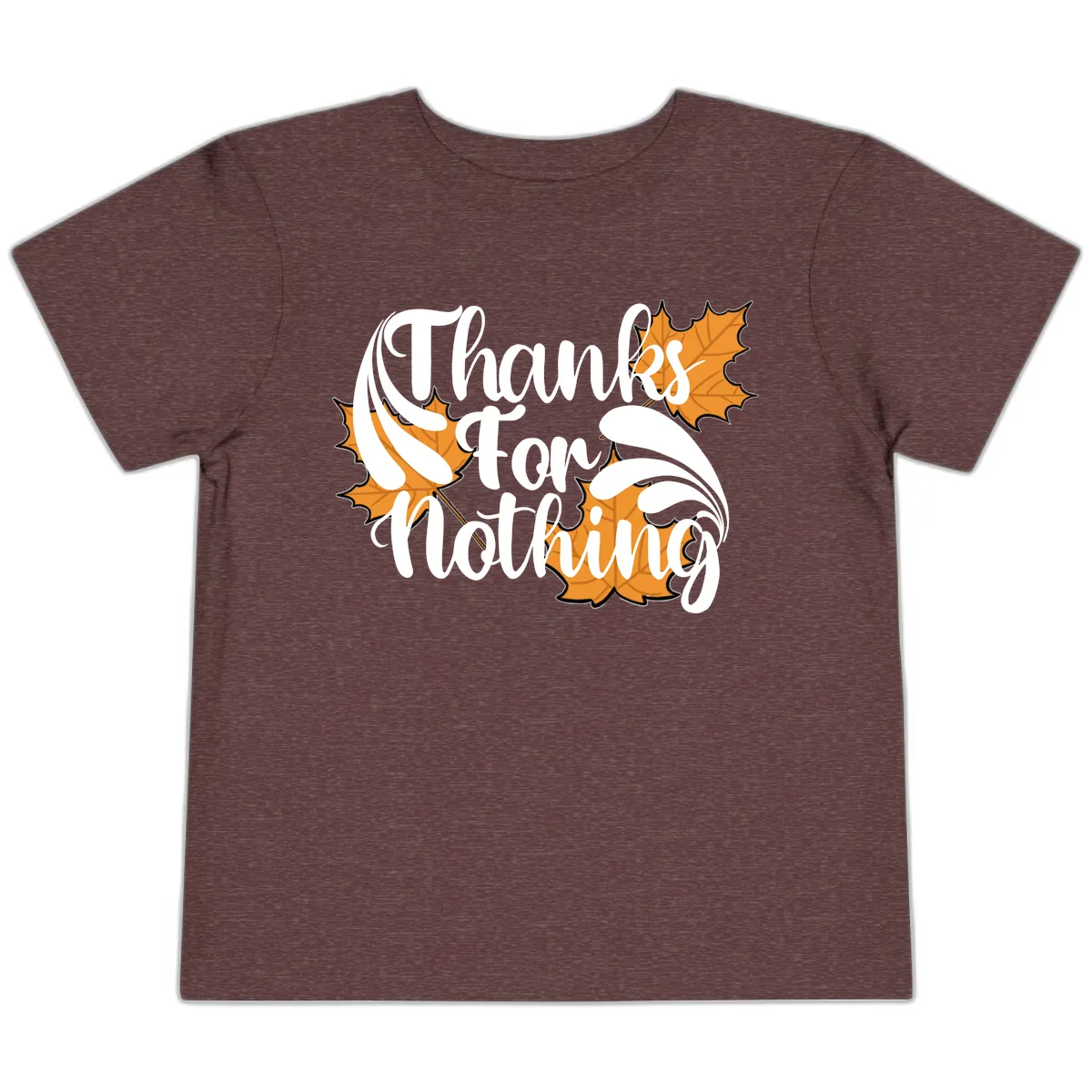 Thanks For Nothing Thanksgiving Design Toddler T-Shirt in Heather Maroon