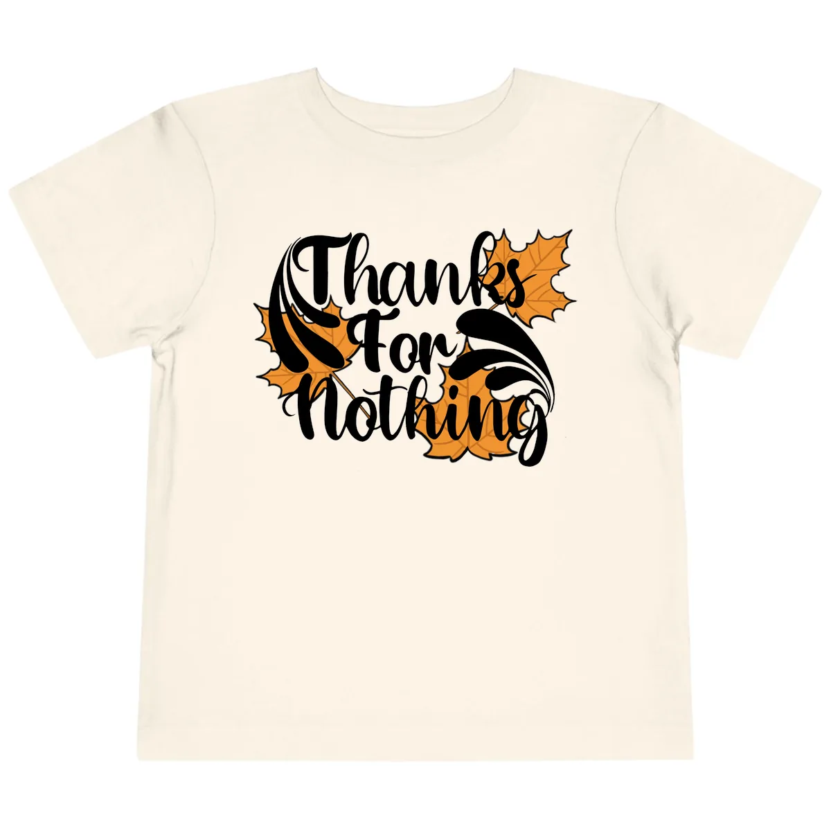Thanks For Nothing Thanksgiving Design Toddler T-Shirt in Natural