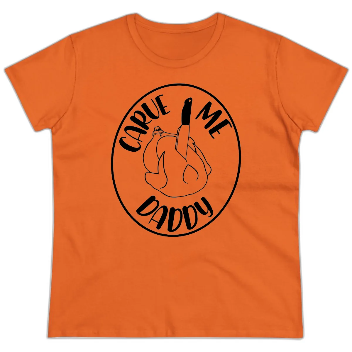 Carve Me Daddy Thanksgiving Design Ladies Tee in Orange