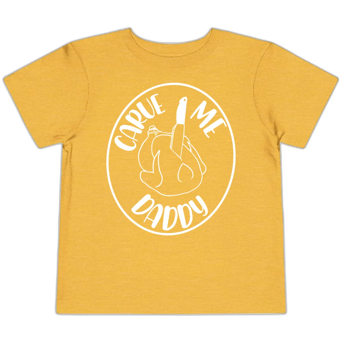 Carve Me Daddy Thanksgiving Design Toddler T-Shirt in Heather Yellow Gold