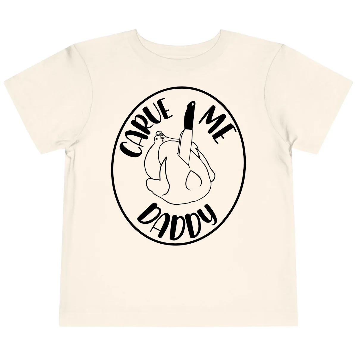 Carve Me Daddy Thanksgiving Design Toddler T-Shirt in Natural