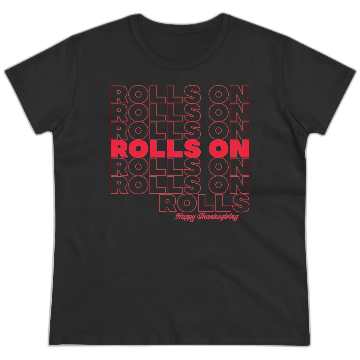 Rolls On Rolls On Happy Thanksgiving Ladies Tee in Black