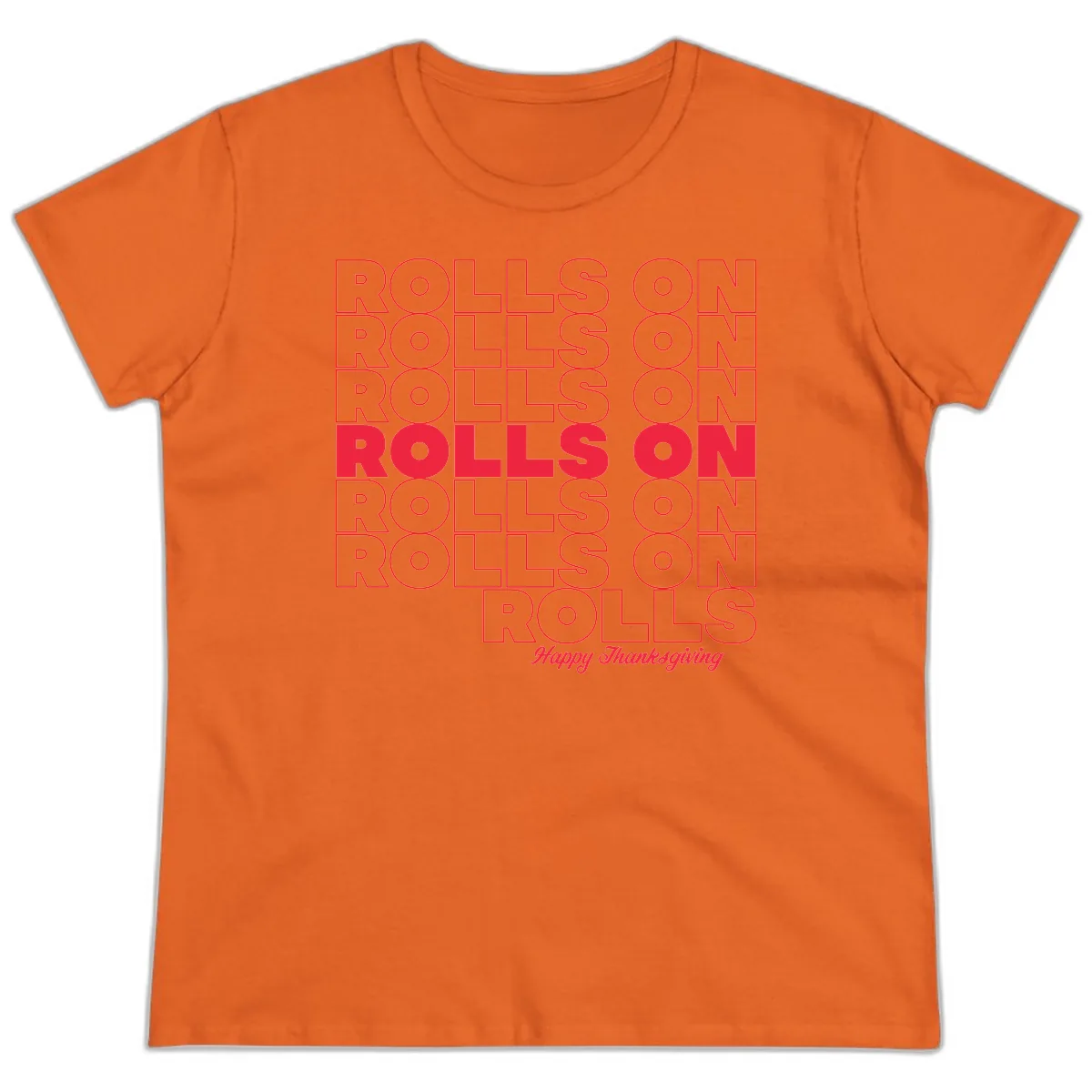 Rolls On Rolls On Happy Thanksgiving Ladies Tee in Orange