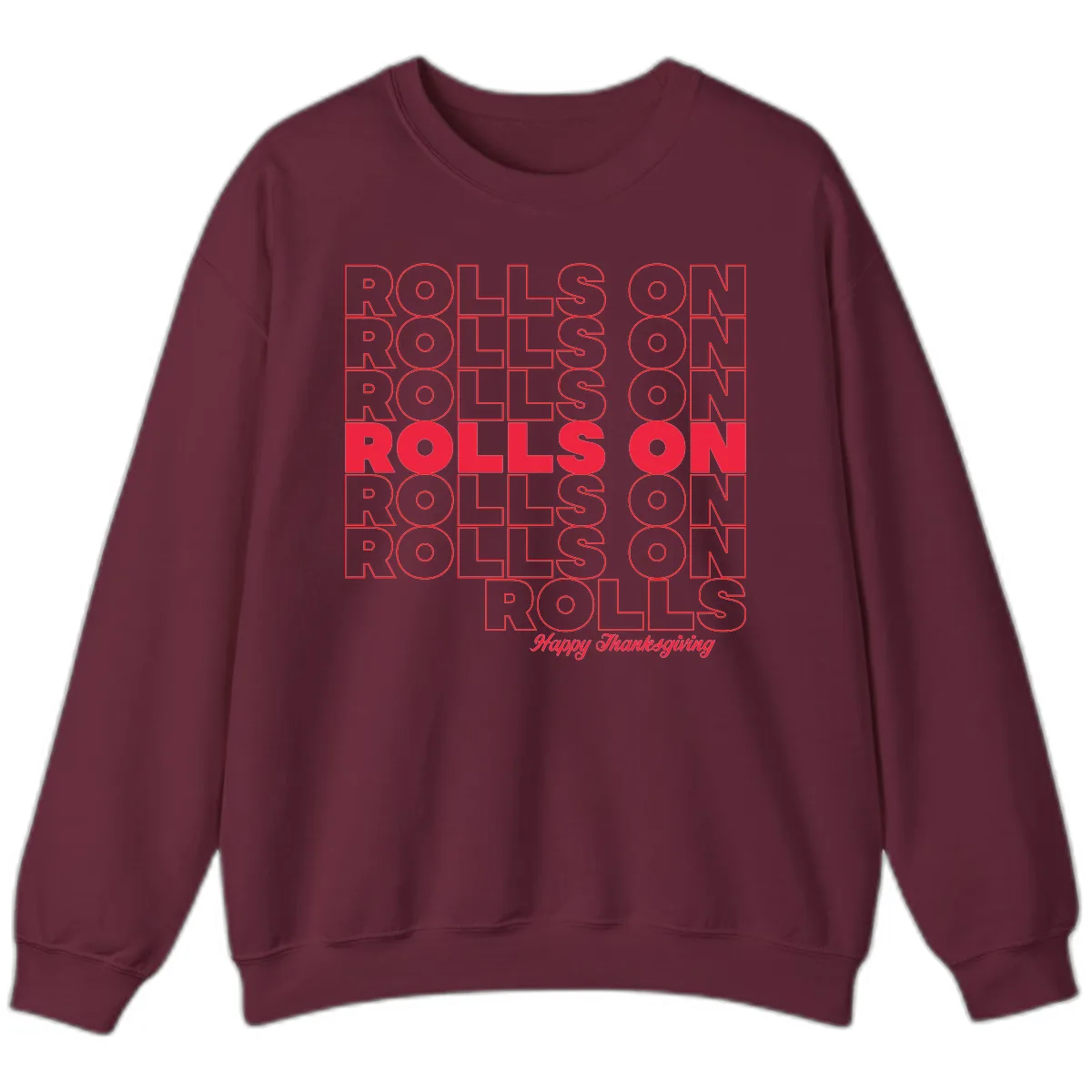 Rolls On Rolls On Happy Thanksgiving Sweatshirt in Maroon