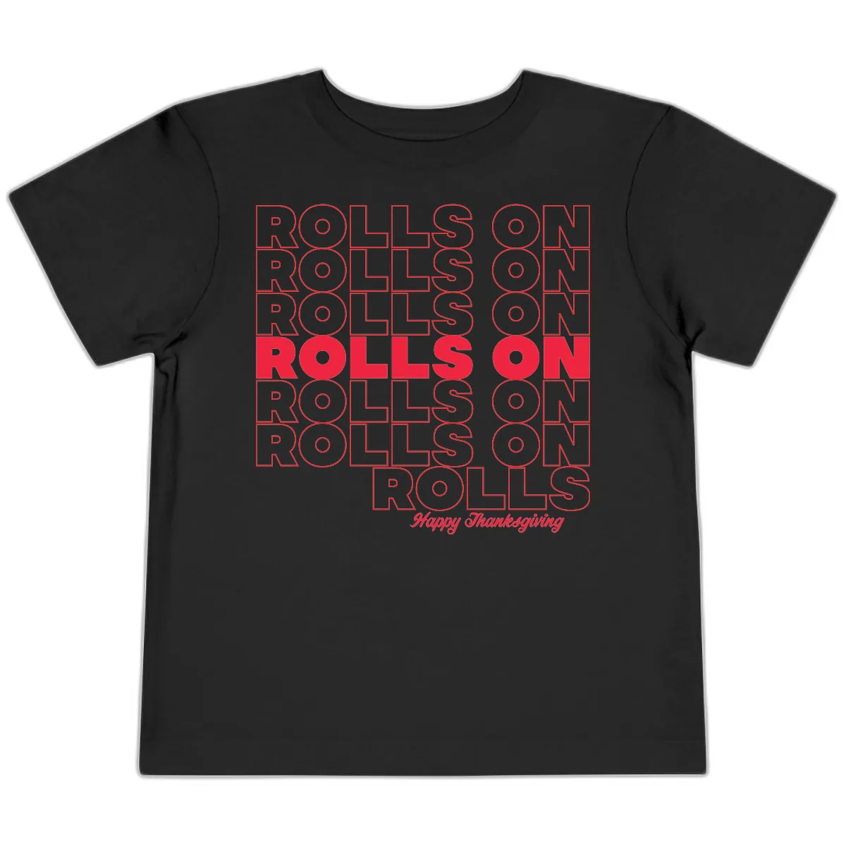 Rolls On Rolls On Happy Thanksgiving Toddler T-Shirt in Black