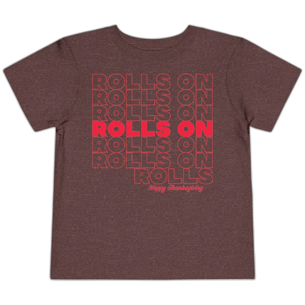 Rolls On Rolls On Happy Thanksgiving Toddler T-Shirt in Heather Maroon