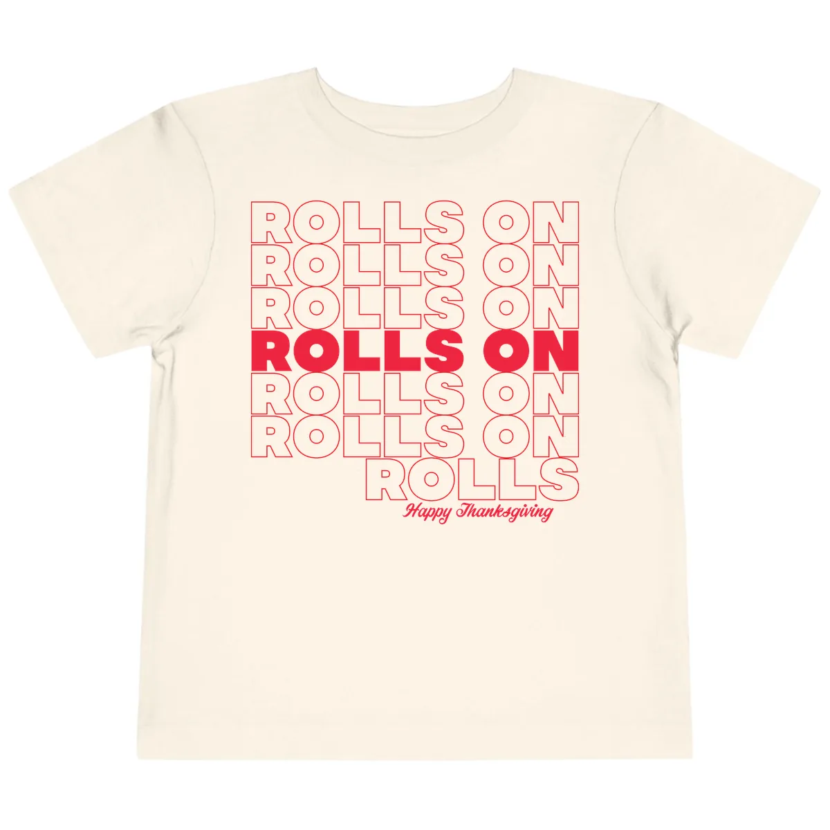 Rolls On Rolls On Happy Thanksgiving Toddler T-Shirt in Natural