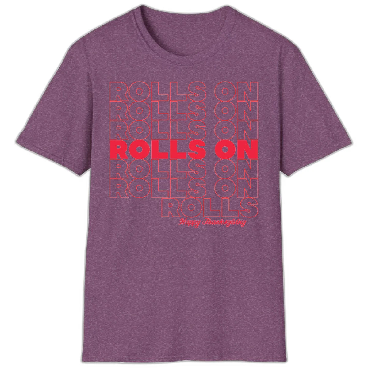 Rolls On Rolls On Happy Thanksgiving T-Shirt in Heather Maroon