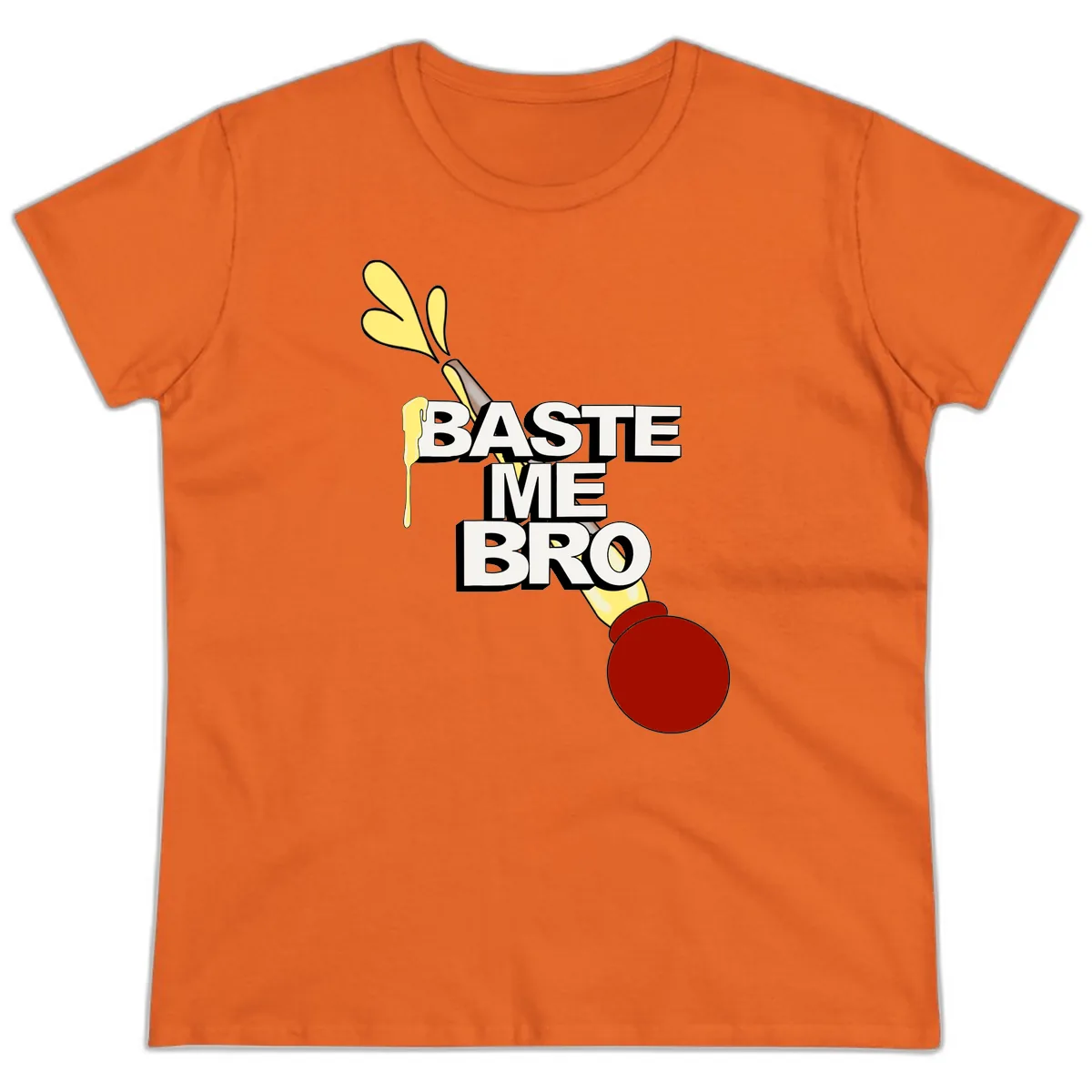 Baste Me Bro Thanksgiving Turkey Ladies Tee in Orange