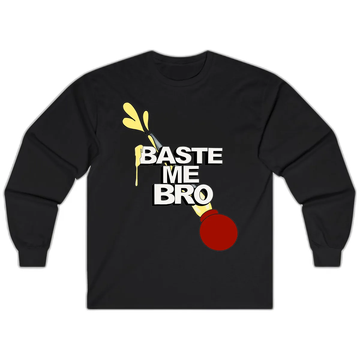 Baste Me Bro Thanksgiving Turkey Long Sleeve in Black