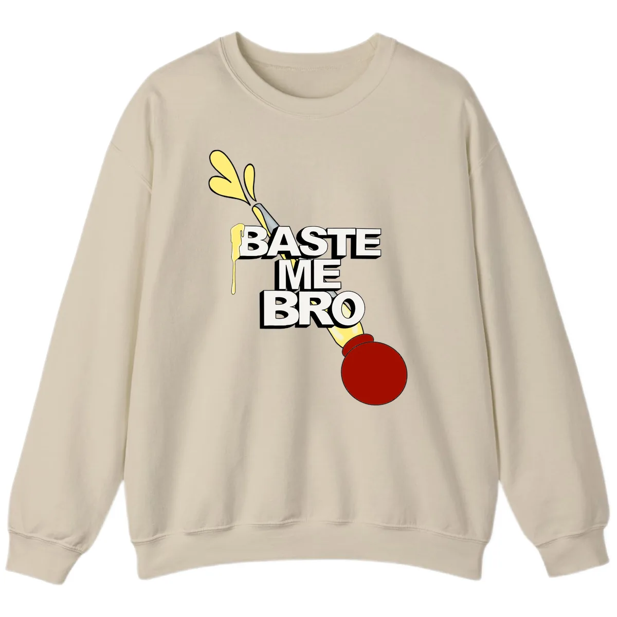 Baste Me Bro Thanksgiving Turkey Sweatshirt in Sand