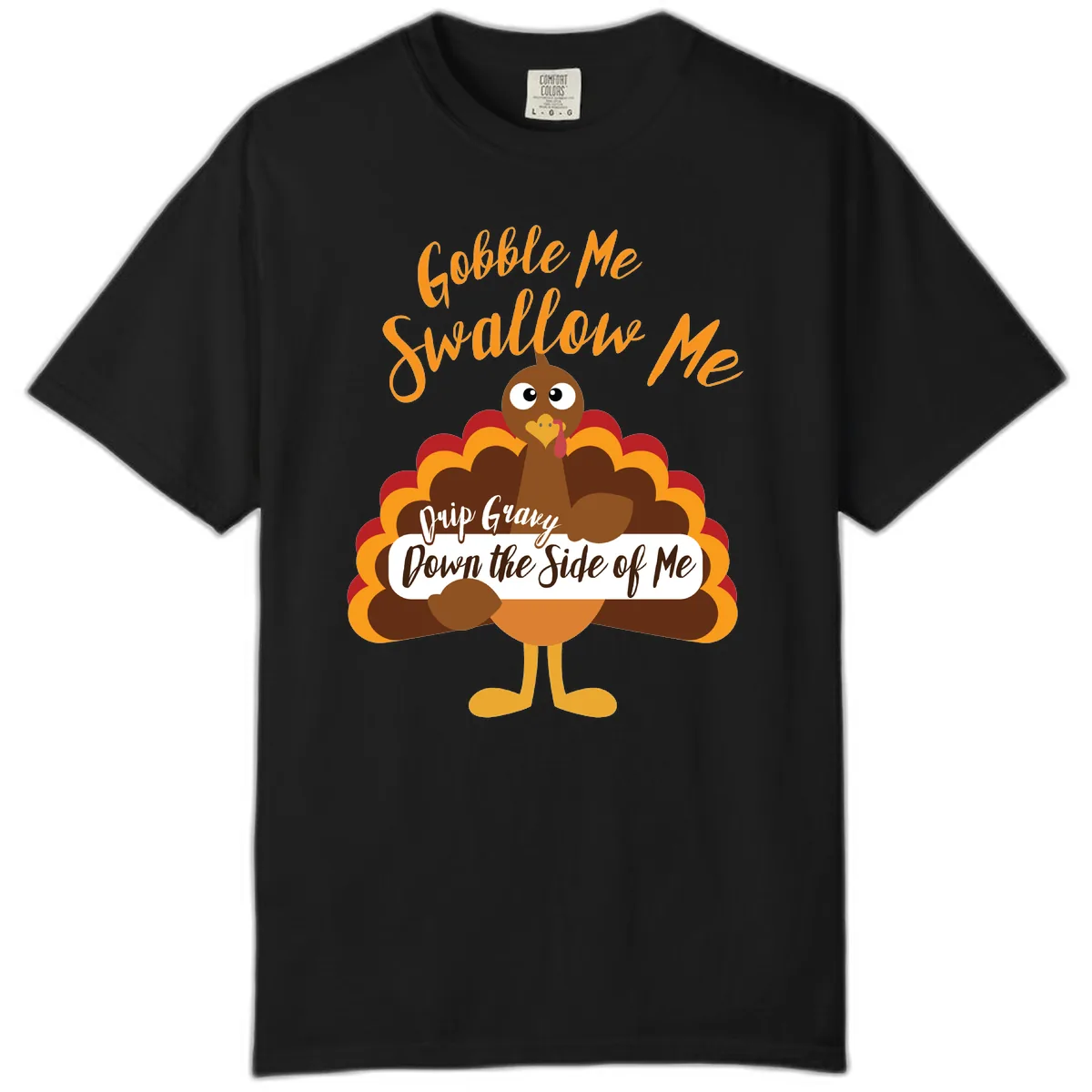Gobble Me Swallow Me Drip Gravy Comfort Color in Black