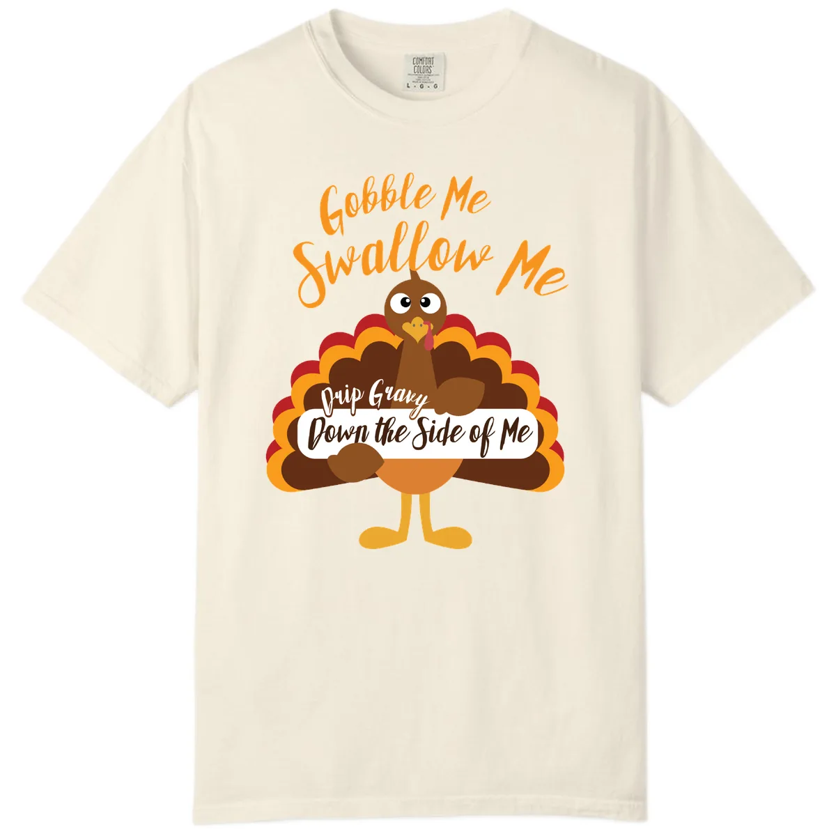 Gobble Me Swallow Me Drip Gravy Comfort Color in Ivory
