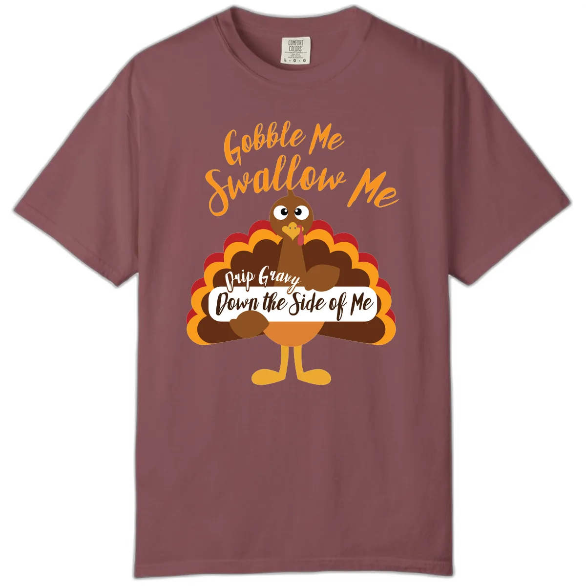 Gobble Me Swallow Me Drip Gravy Comfort Color in Brick