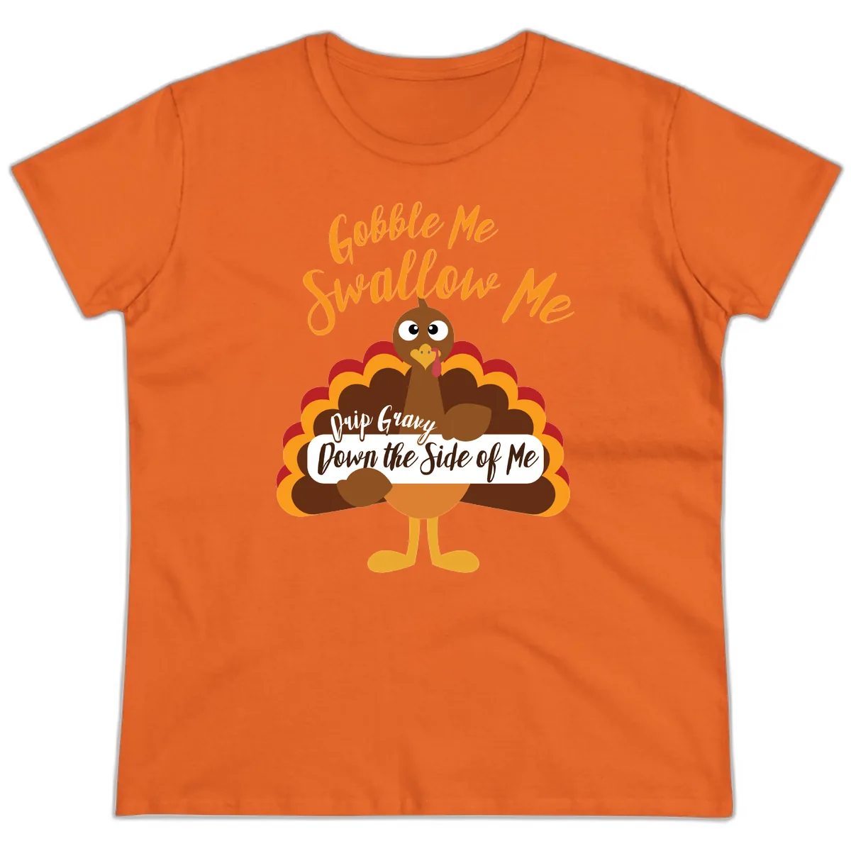 Gobble Me Swallow Me Drip Gravy Ladies Tee in Orange