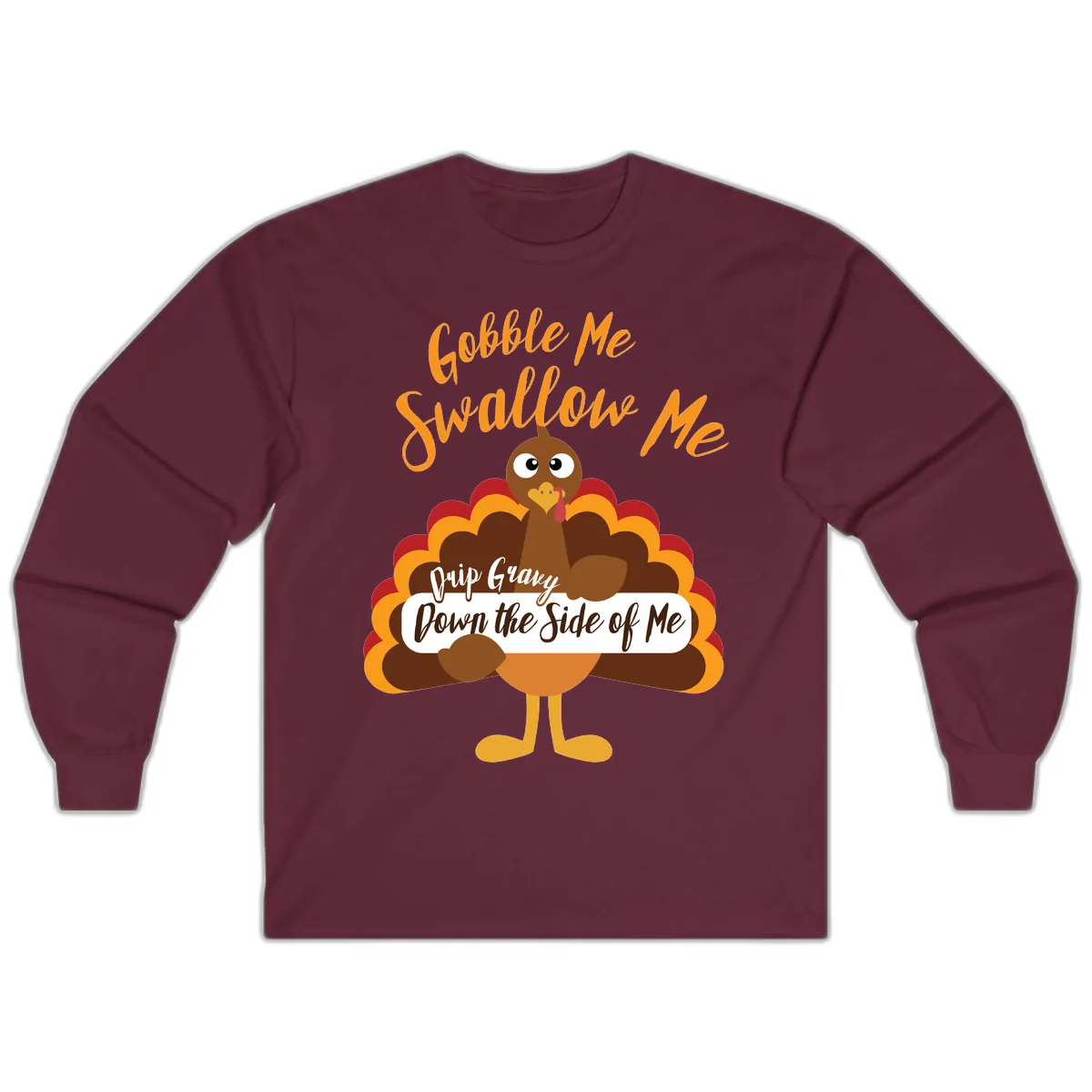 Gobble Me Swallow Me Drip Gravy Long Sleeve in Maroon