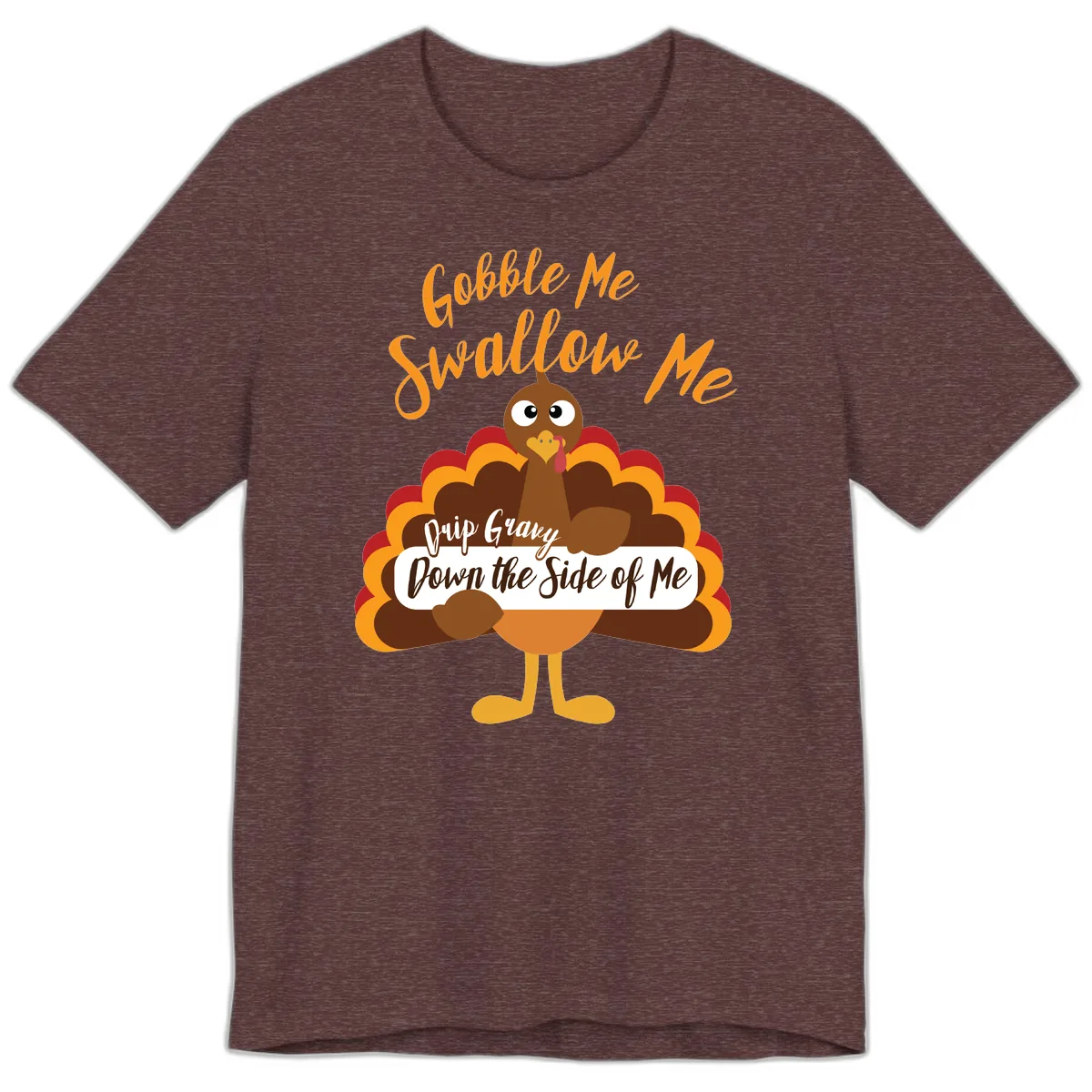 Gobble Me Swallow Me Drip Gravy Premium T-Shirt in Heather Maroon
