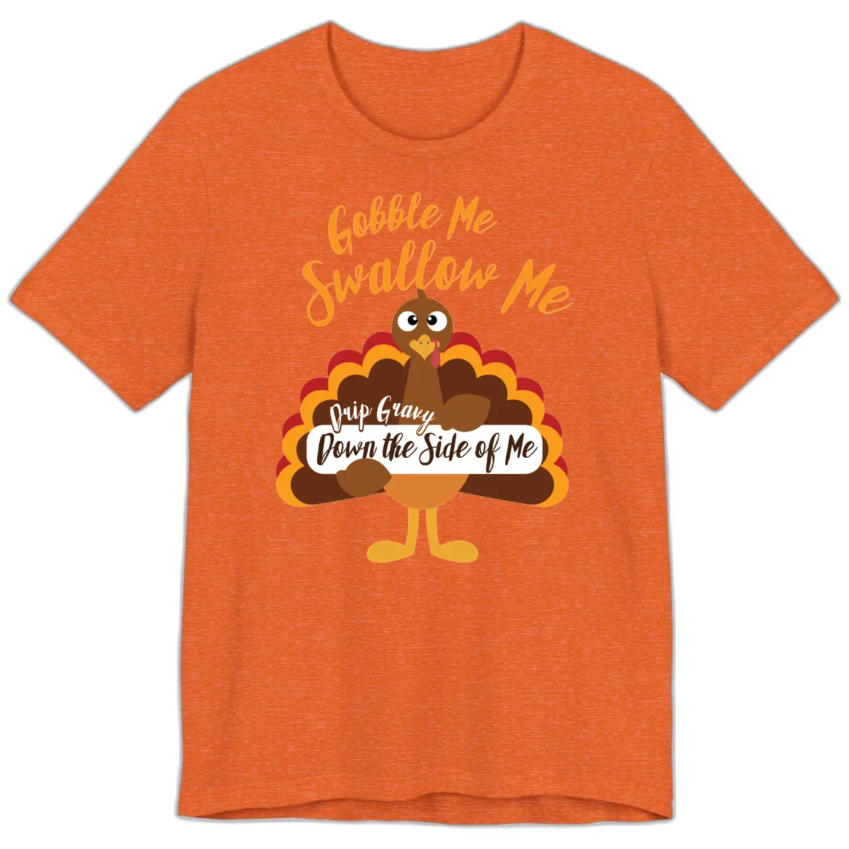 Gobble Me Swallow Me Drip Gravy Premium T-Shirt in Heather Orange