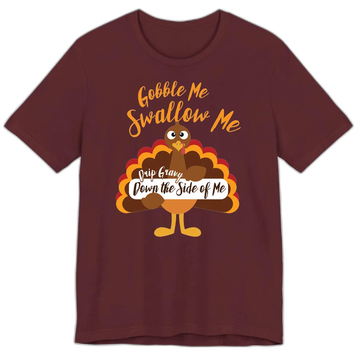 Gobble Me Swallow Me Drip Gravy Premium T-Shirt in Maroon