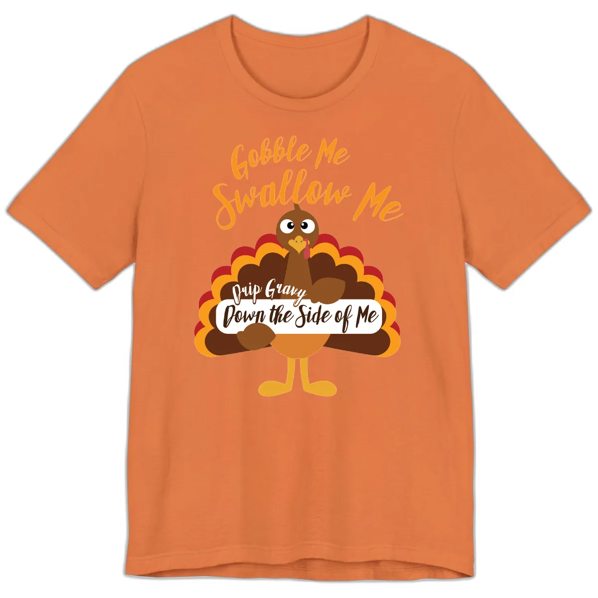 Gobble Me Swallow Me Drip Gravy Premium T-Shirt in Burnt Orange