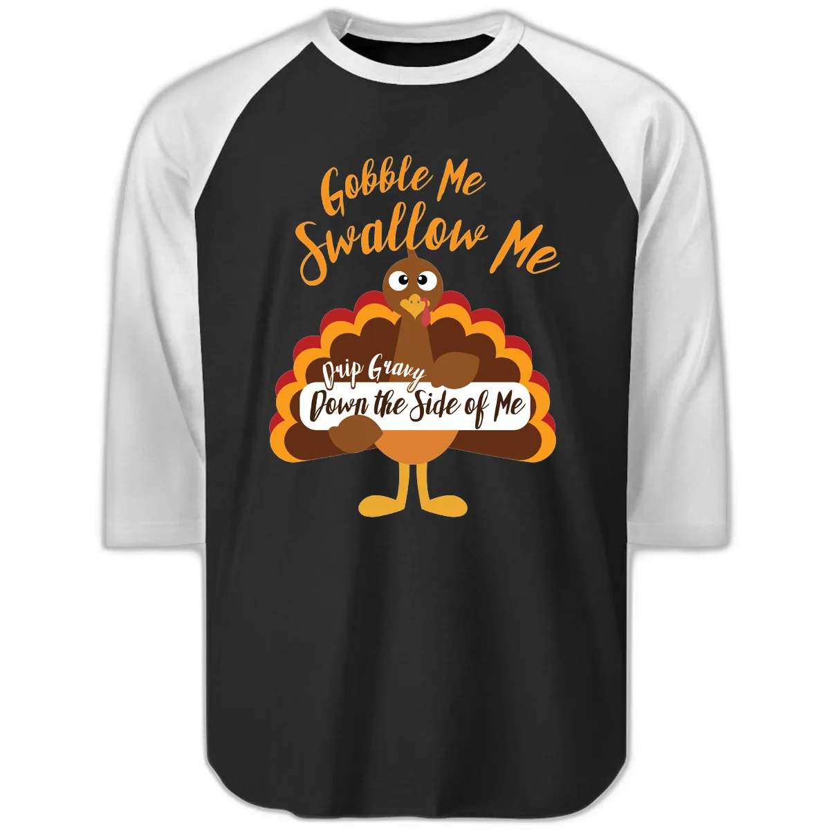 Gobble Me Swallow Me Drip Gravy Raglan 3/4 in Black White
