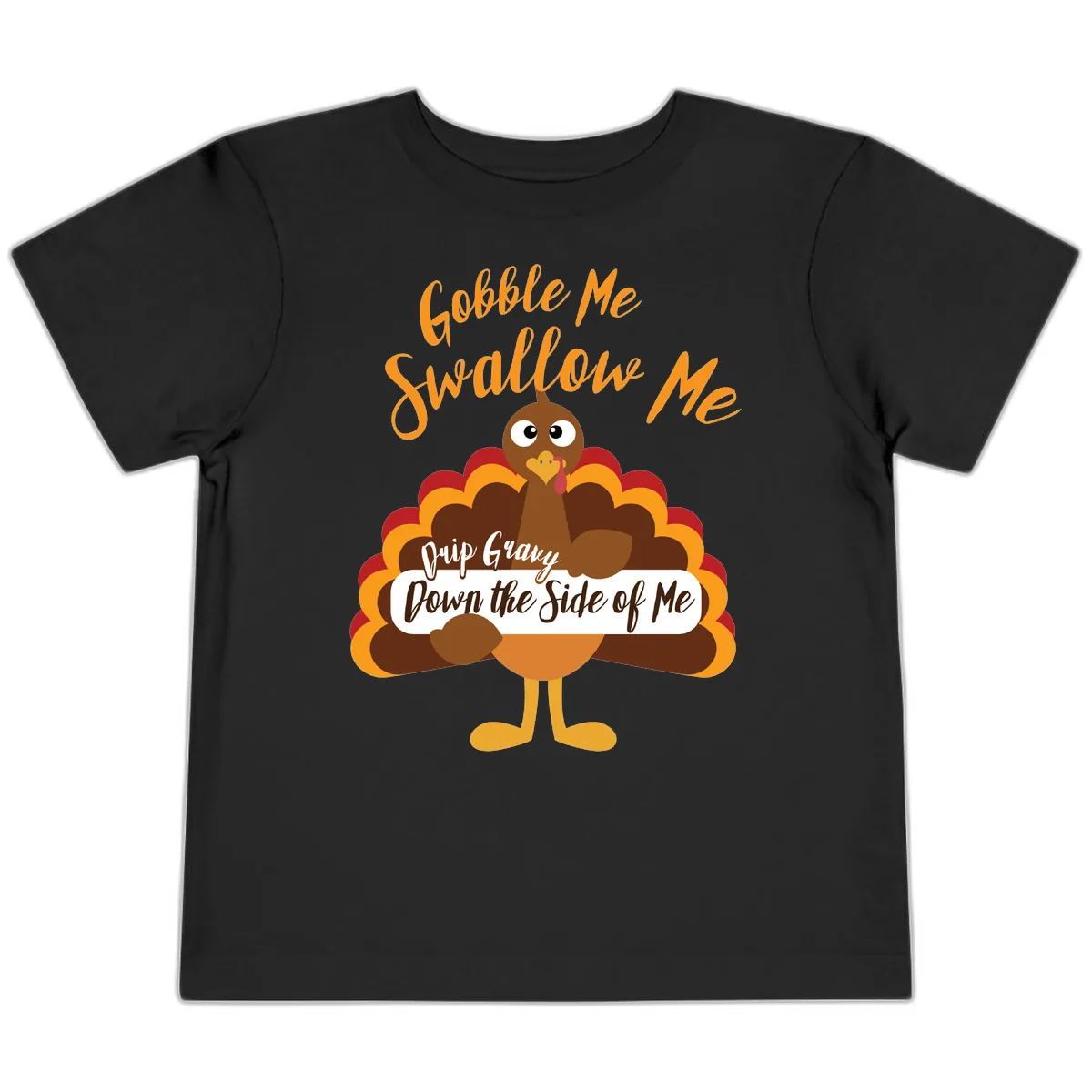 Gobble Me Swallow Me Drip Gravy Toddler T-Shirt in Black