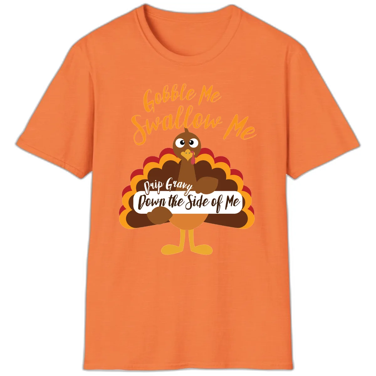 Gobble Me Swallow Me Drip Gravy T-Shirt in Heather Orange