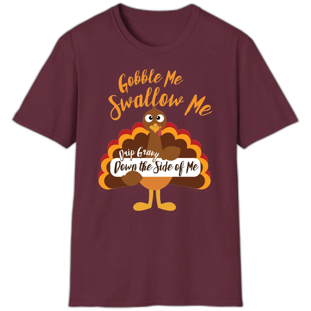 Gobble Me Swallow Me Drip Gravy T-Shirt in Maroon