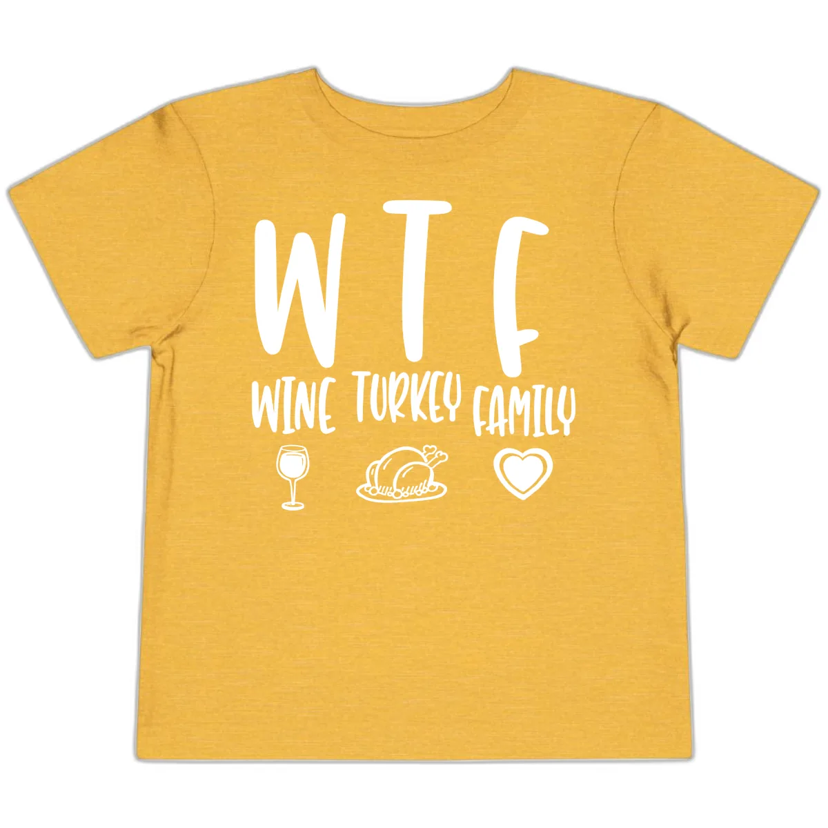Wine Turkey Family Holiday Saying Toddler T-Shirt in Heather Yellow Gold