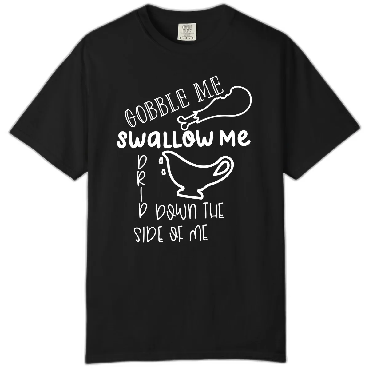 Gobble Me Swallow Me Gravy Me Down Comfort Color in Black