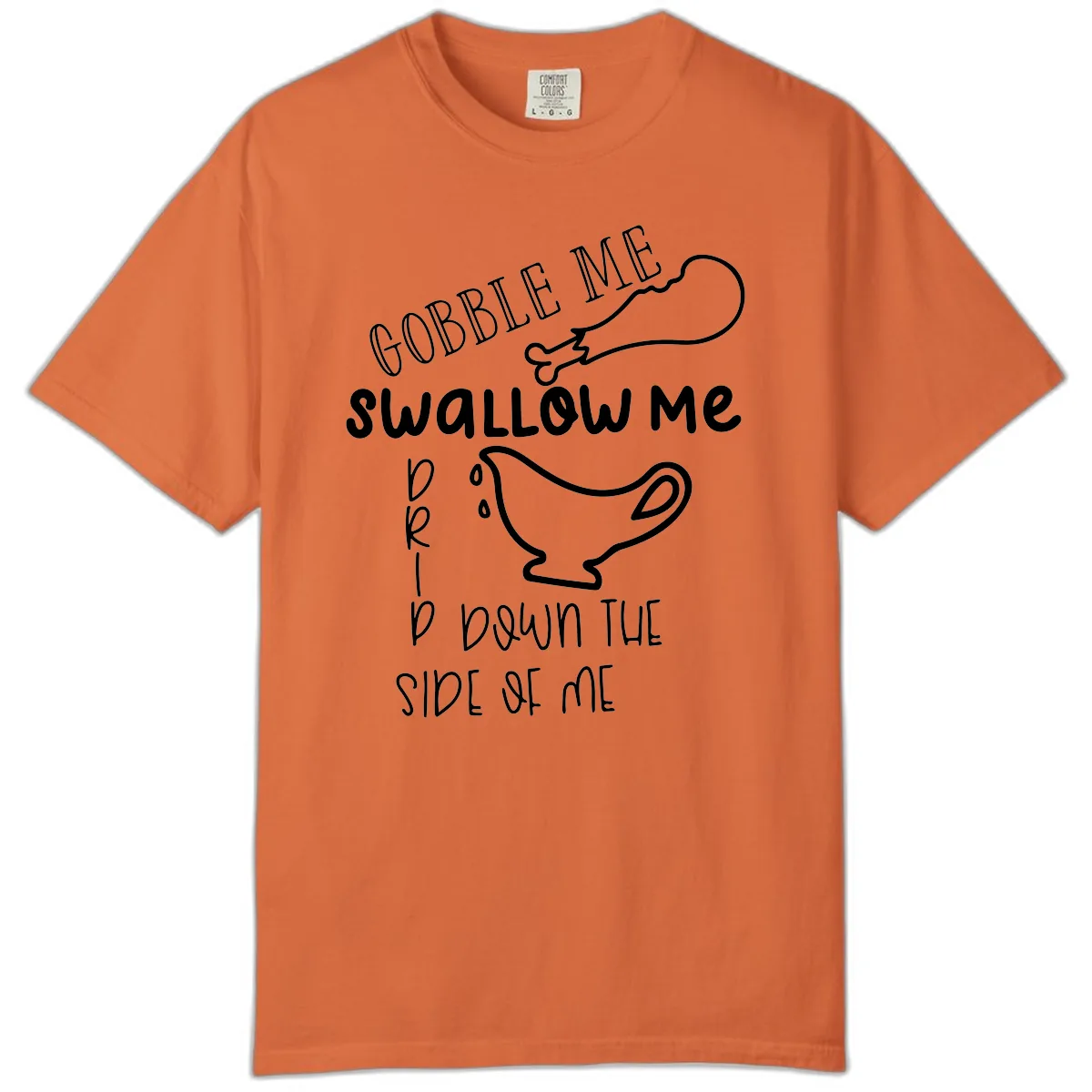 Gobble Me Swallow Me Gravy Me Down Comfort Color in Burnt Orange