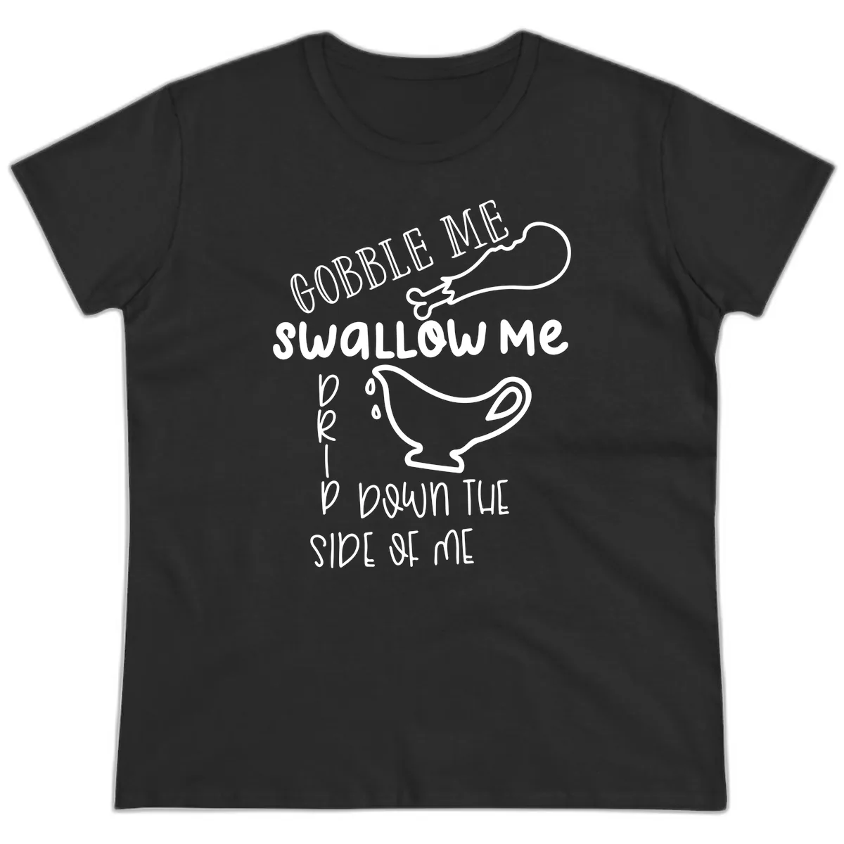 Gobble Me Swallow Me Gravy Me Down Ladies Tee in Black