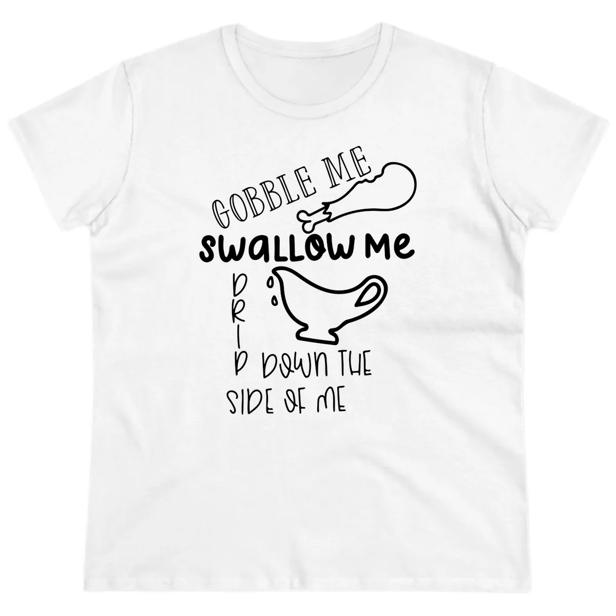 Gobble Me Swallow Me Gravy Me Down Ladies Tee in White
