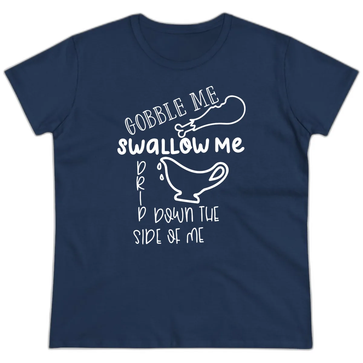Gobble Me Swallow Me Gravy Me Down Ladies Tee in Navy