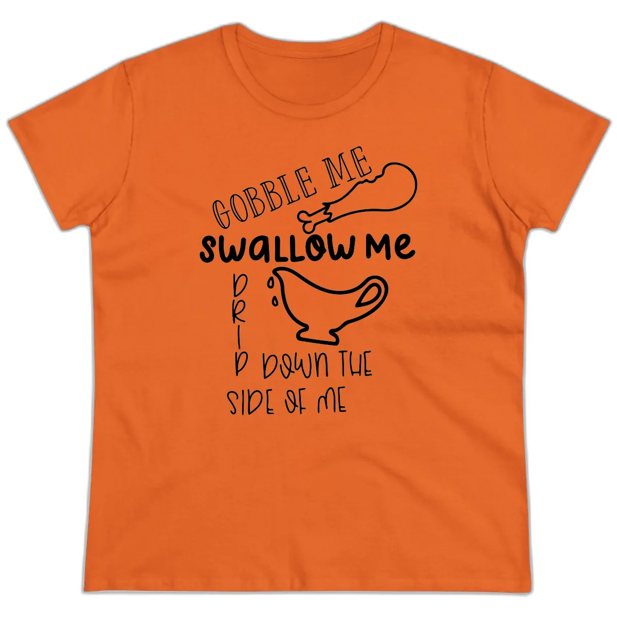 Gobble Me Swallow Me Gravy Me Down Ladies Tee in Orange