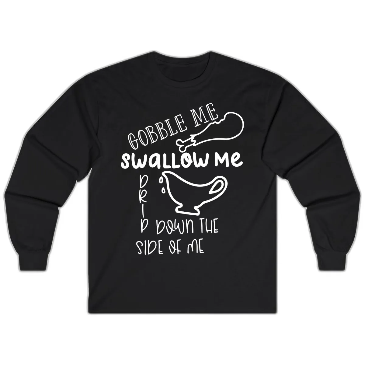Gobble Me Swallow Me Gravy Me Down Long Sleeve in Black