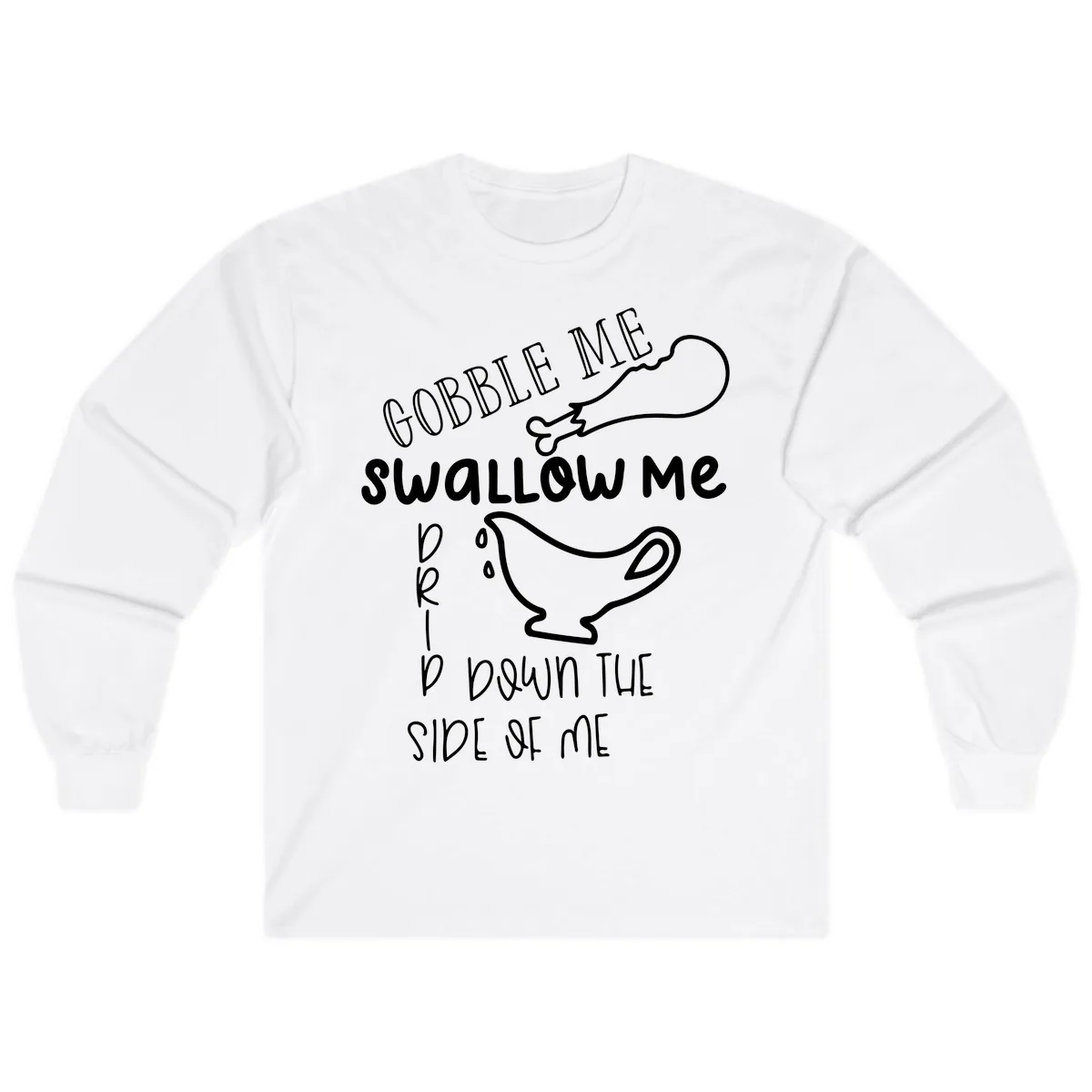 Gobble Me Swallow Me Gravy Me Down Long Sleeve in White