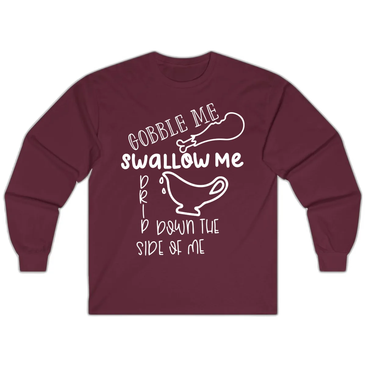 Gobble Me Swallow Me Gravy Me Down Long Sleeve in Maroon