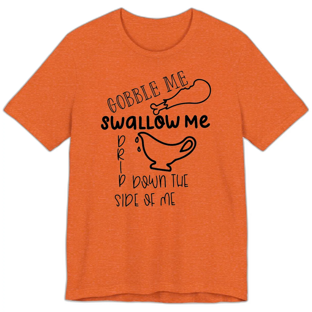 Gobble Me Swallow Me Gravy Me Down Premium T-Shirt in Heather Orange