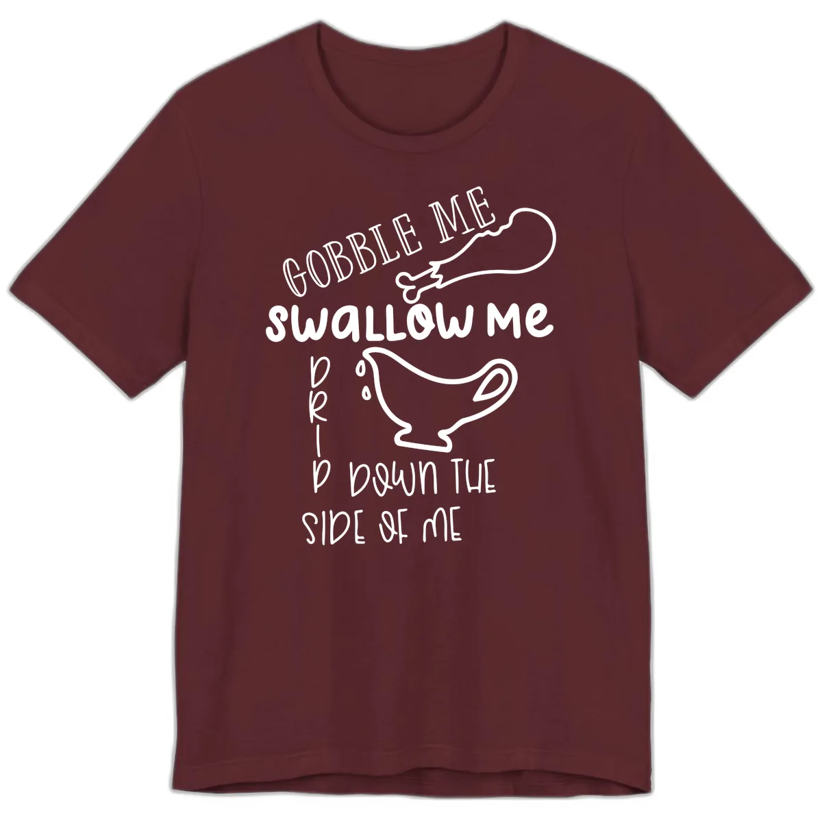 Gobble Me Swallow Me Gravy Me Down Premium T-Shirt in Maroon