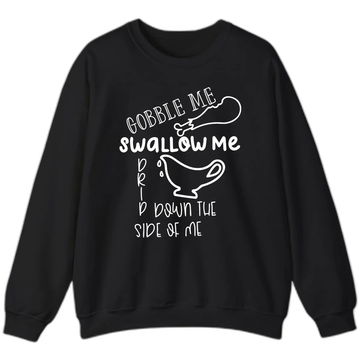 Gobble Me Swallow Me Gravy Me Down Sweatshirt in Black
