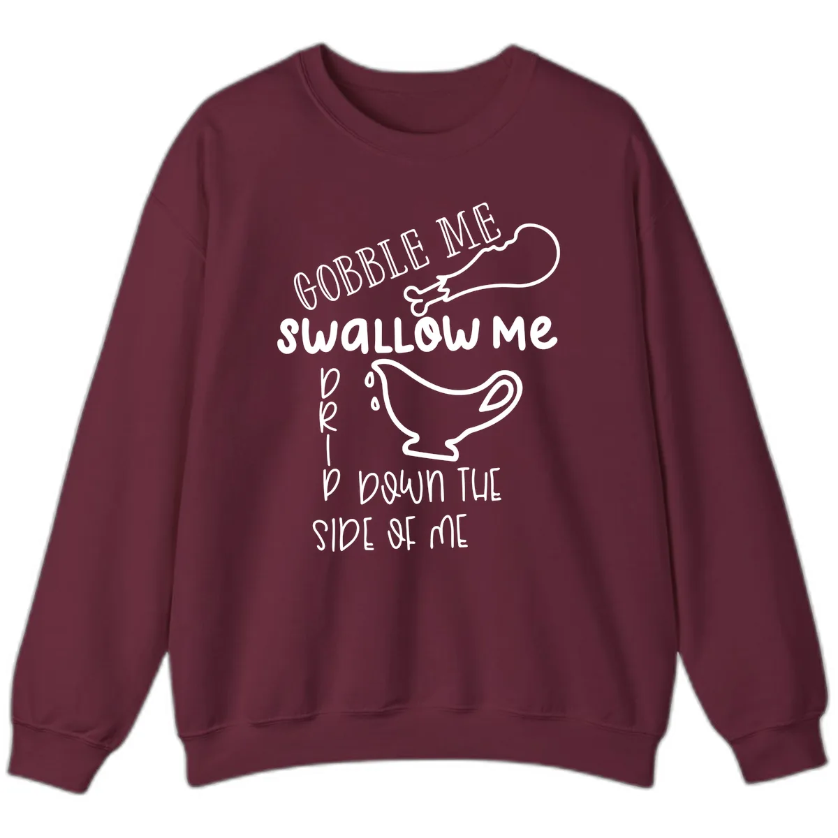 Gobble Me Swallow Me Gravy Me Down Sweatshirt in Maroon