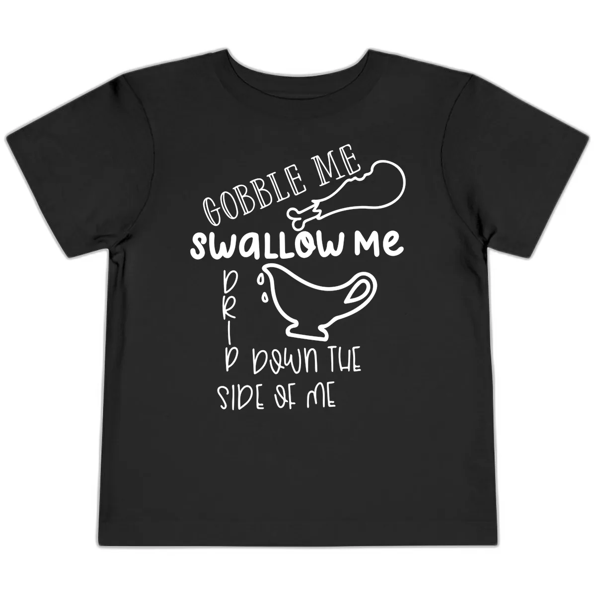 Gobble Me Swallow Me Gravy Me Down Toddler T-Shirt in Black