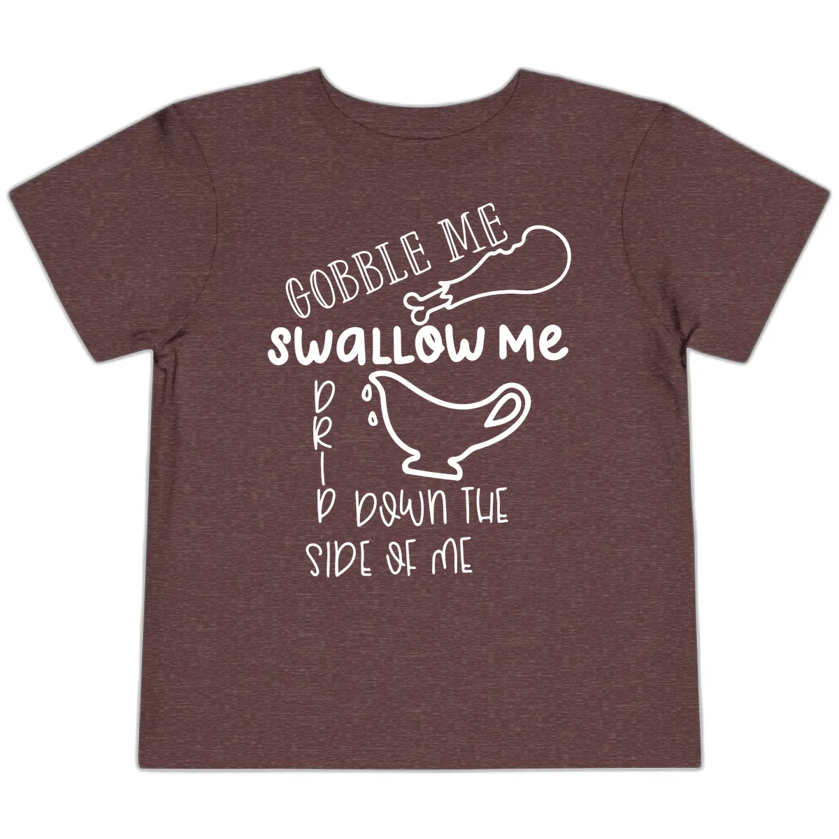 Gobble Me Swallow Me Gravy Me Down Toddler T-Shirt in Heather Maroon