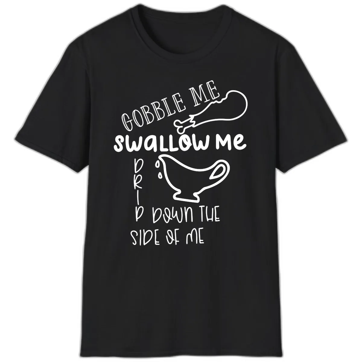 Gobble Me Swallow Me Gravy Me Down T-Shirt in Black