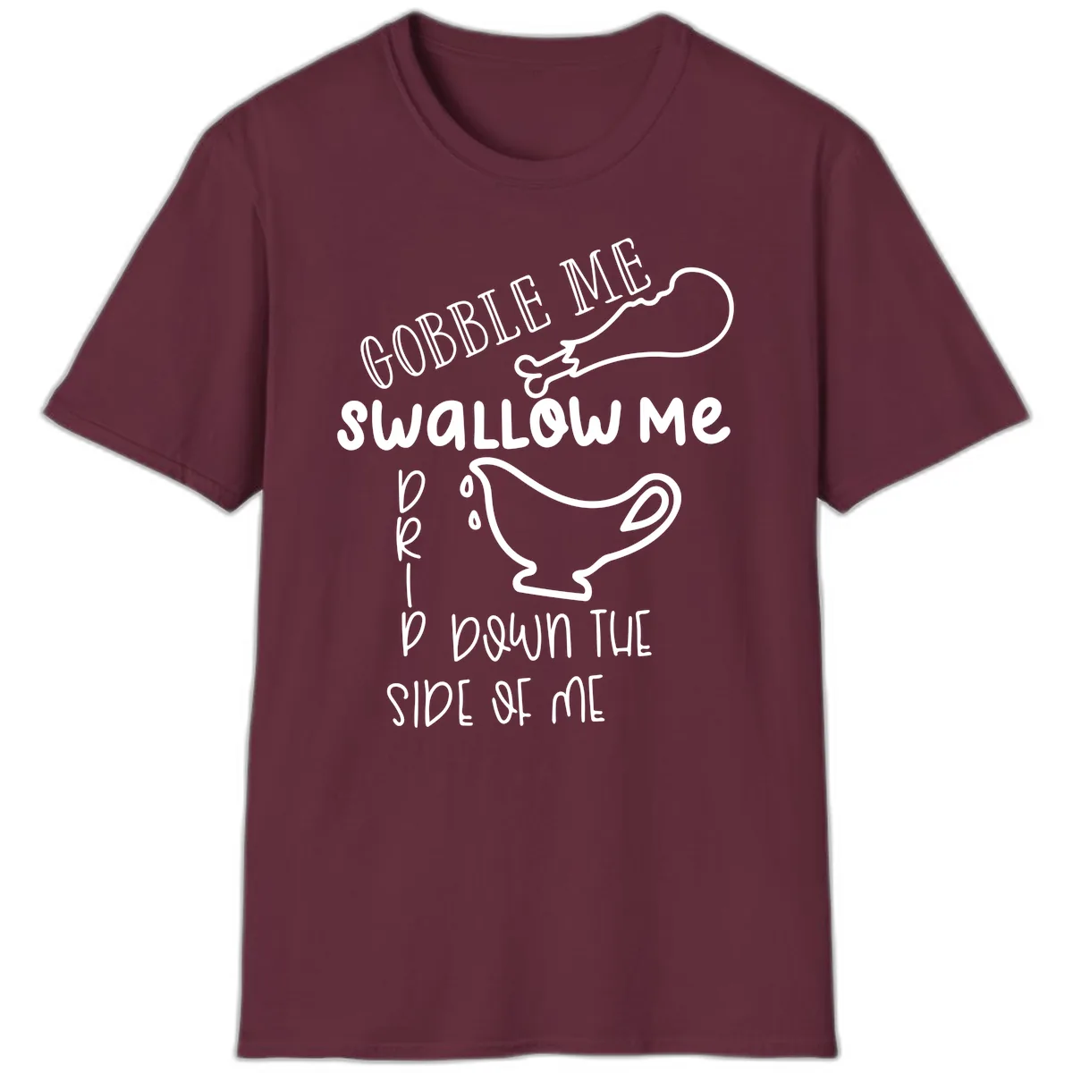 Gobble Me Swallow Me Gravy Me Down T-Shirt in Maroon