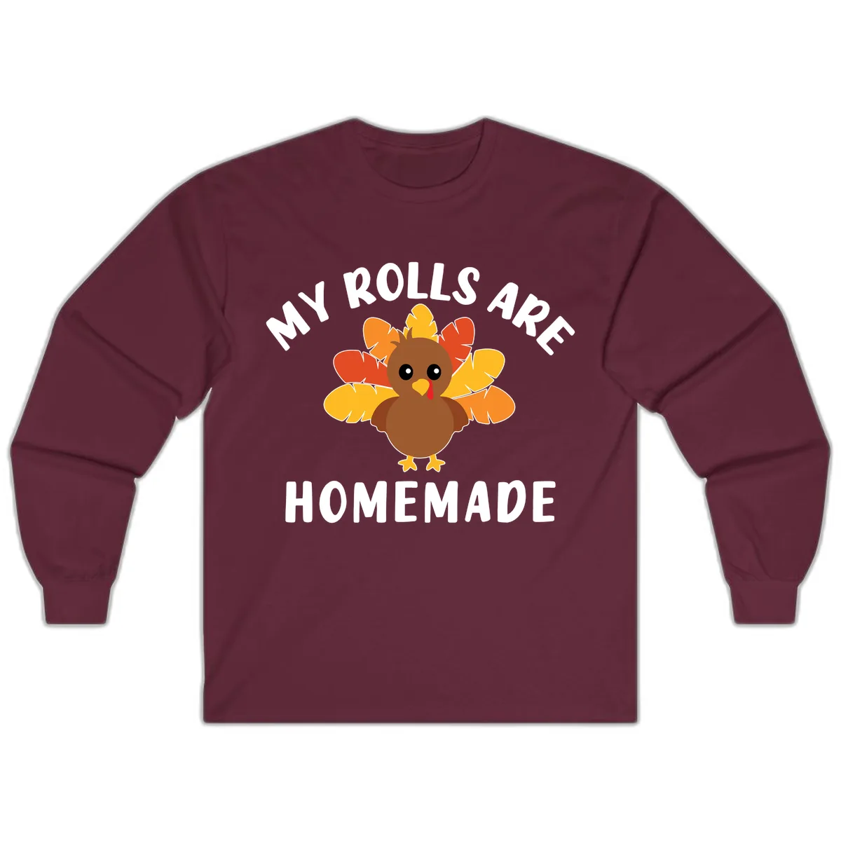 My Rolls Are Homemade Turkey Design Long Sleeve in Maroon